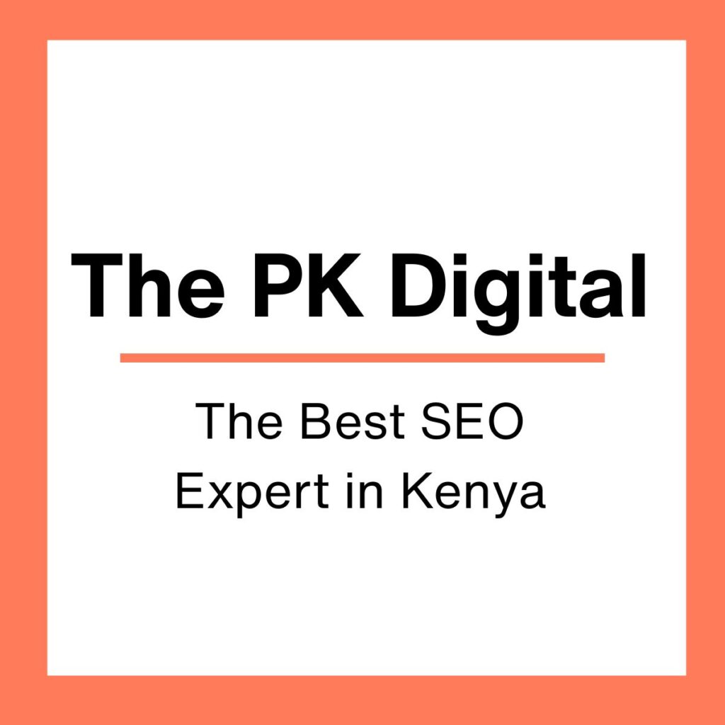 The Best SEO Expert in Kenya-The PK Digital